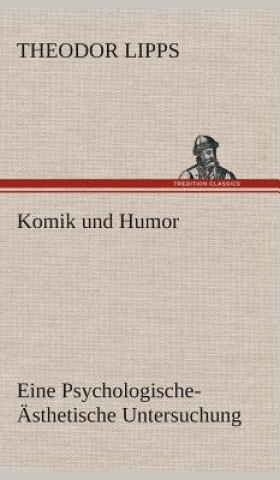 Kniha Komik und Humor Eine Psychologische-AEsthetische Untersuchung Theodor Lipps