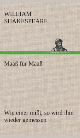 Buch Maass fur Maass Wie einer misst, so wird ihm wieder gemessen William Shakespeare