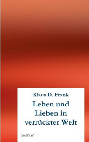 Livre Leben und Lieben in verruckter Welt Klaus D. Frank