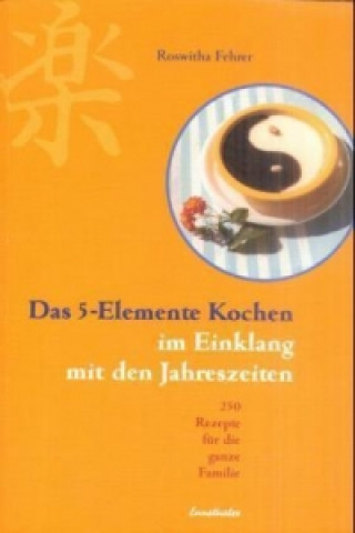 Knjiga Das 5-Elemente-Kochen im Einklang mit den Jahreszeiten Roswitha Fehrer