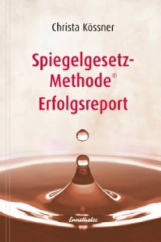 Kniha Spiegelgesetz-Methode® Erfolgsreport Christa Kössner