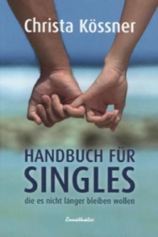 Könyv Handbuch für Singles, die es nicht länger bleiben wollen Christa Kössner