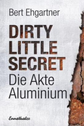 Könyv Dirty little secret - Die Akte Aluminium Bert Ehgartner