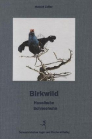 Kniha Birkwild - Haselhuhn - Schneehuhn Hubert Zeiler