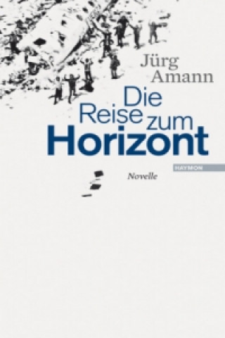 Kniha Die Reise zum Horizont Jürg Amann