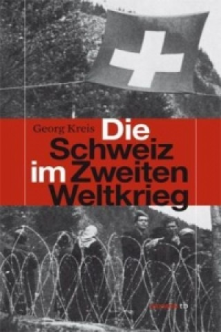 Kniha Die Schweiz im Zweiten Weltkrieg Georg Kreis