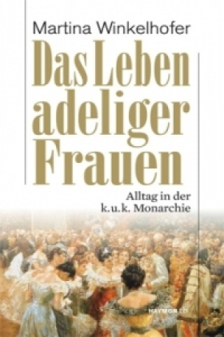 Könyv Das Leben adeliger Frauen Martina Winkelhofer