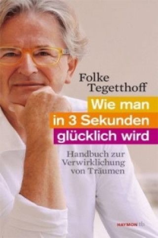 Buch Wie man in 3 Sekunden glücklich wird Folke Tegetthoff