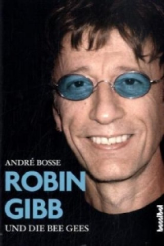 Kniha Robin Gibb und die Bee Gees André Bosse