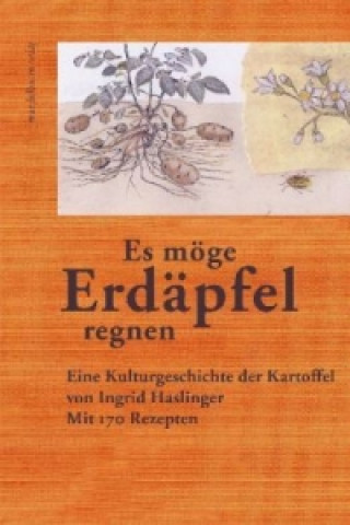 Könyv Es möge Erdäpfel regnen Ingrid Haslinger