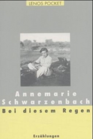 Kniha Bei diesem Regen Annemarie Schwarzenbach
