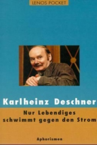 Kniha Nur Lebendiges schwimmt gegen den Strom Karlheinz Deschner
