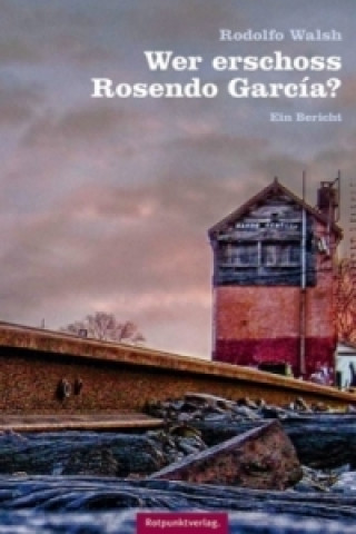 Livre Wer erschoss Rosendo García? Rodolfo Walsh