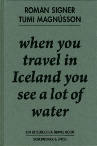 Kniha When You Travel in Iceland You See a Lot of Water Roman Signer