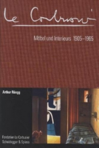 Könyv Le Corbusier. Moebel Und Interieurs 1905-1965 Arthur Ruegg
