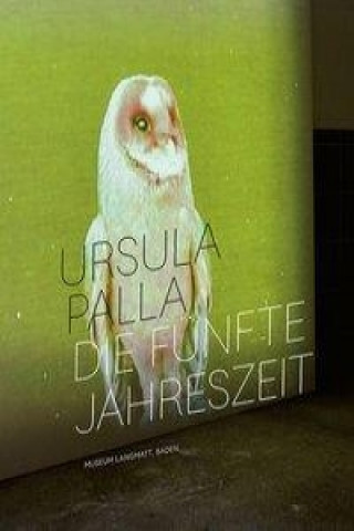 Kniha Ursula Palla - Die Funfte Jahreszeit Juri Steiner