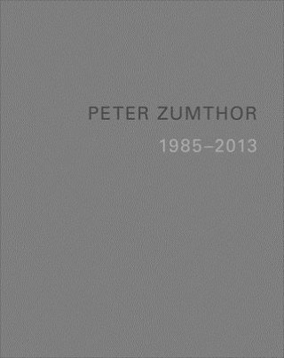 Kniha Peter Zumthor: Buildings and Projects 1985-2013 Thomas Durisch