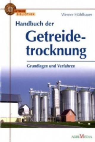 Kniha Handbuch der Getreidetrocknung Werner Mühlbauer