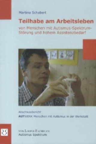 Kniha Teilhabe am Arbeitsleben von Menschen mit Autismus-Spektrum-Störung und hohem Assistenzbedarf Martina Schabert