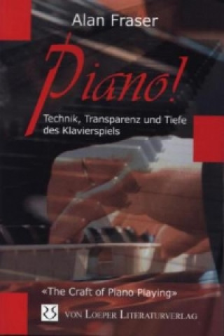 Printed items Piano! Technik, Tiefe und Transparenz des Klavierspiels Alan Fraser
