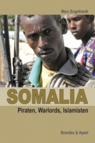 Kniha Somalia: Warlords, Islamisten, Investoren Marc Engelhardt