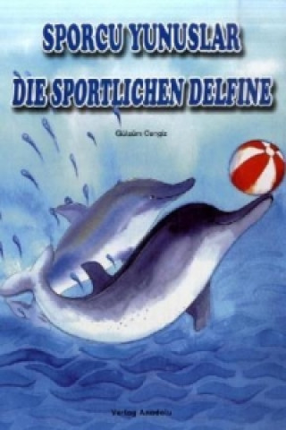 Kniha Die sportlichen Delfine. Sporcu Yunuslar Gülsüm Cengiz