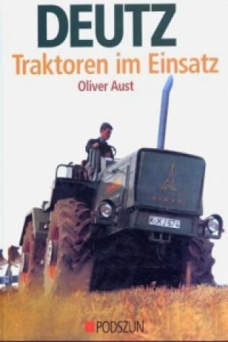 Kniha Deutz Traktoren im Einsatz Oliver Aust