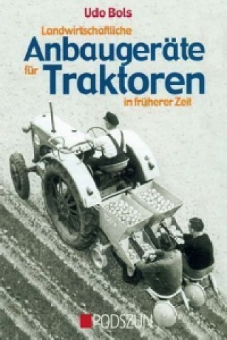 Книга Landwirtschaftliche Anbaugeräte für Traktoren in früherer Zeit Udo Bols