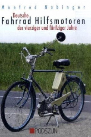 Kniha Deutsche Fahrrad-Hilfsmotoren der vierziger und fünfziger Jahre Manfred Nabinger