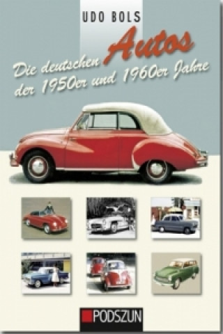 Kniha Die deutschen Autos der 1950er und 1960er Jahre Udo Bols