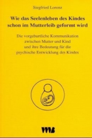 Carte Wie das Seelenleben des Kindes schon im Mutterleib geformt wird Siegfried Lorenz