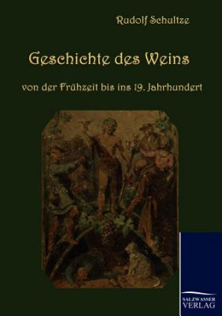Kniha Geschichte des Weins von der Fruhzeit bis ins 19. Jahrhundert Rudolf Schultze
