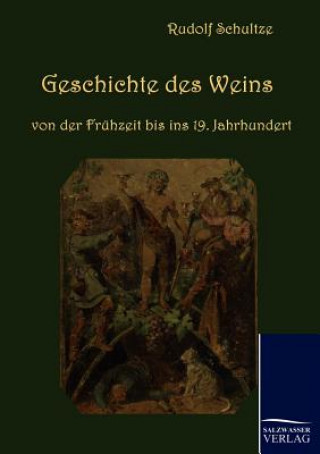 Knjiga Geschichte des Weins von der Fruhzeit bis ins 19. Jahrhundert Rudolf Schultze