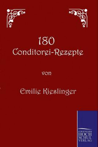 Kniha 180 Conditorei-Rezepte Emilie Kieslinger