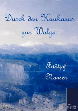 Könyv Durch den Kaukasus zur Wolga Fridtjof Nansen