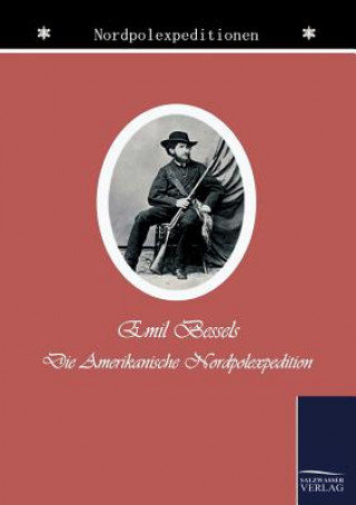 Kniha amerikanische Nordpol-Expedition Emil Bessels