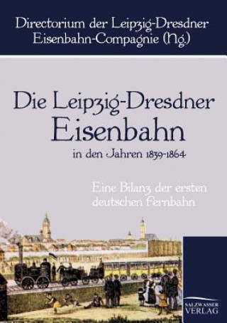 Kniha Leipzig-Dresdner Eisenbahn in den Jahren 1839 bis 1864 Directorium der Leipzig-Dresdner Eisenbahn-Compagnie