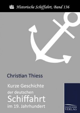 Kniha Kurze Geschichte der deutschen Schiffahrt im 19. Jahrhundert Christian Thiess