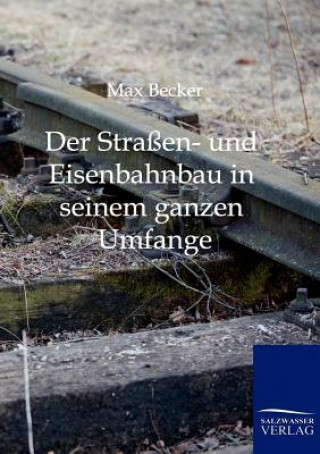 Książka Strassen- und Eisenbahnbau in seinem ganzen Umfange Max Becker