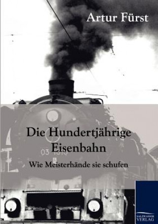 Kniha Hundertjahrige Eisenbahn Artur Furst