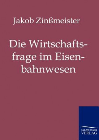 Könyv Wirtschaftsfrage im Eisenbahnwesen Jakob Zinßmeister