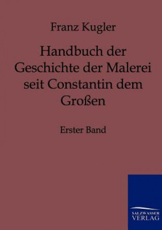 Knjiga Handbuch der Geschichte der Malerei seit Constantin dem Grossen Franz Kugler