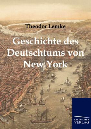 Kniha Geschichte des Deutschtums von New York Theodor Lemke