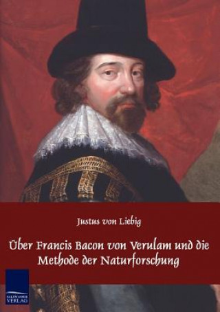 Книга UEber Francis Bacon von Verulam und die Methode der Naturforschung Justus Von Liebig