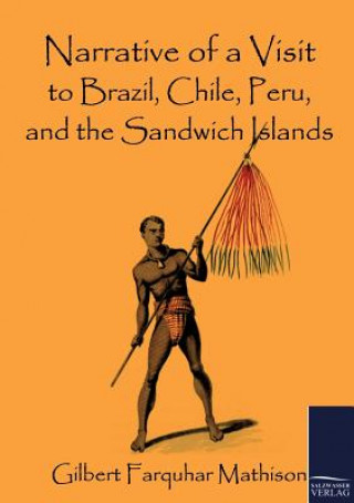 Kniha Narrative of a Visit to Brazil, Chile, Peru, and the Sandwich Islands Gilbert Farquhar Mathison