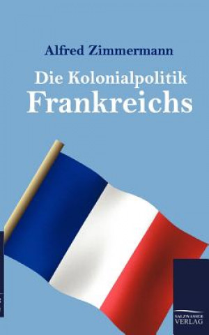 Книга Kolonialpolitik Frankreichs Alfred Zimmermann