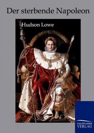 Kniha Sterbende Napoleon Hudson Lowe