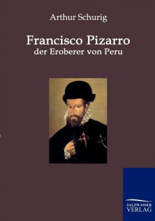 Carte Francisco Pizarro - der Eroberer von Peru Arthur Schurig