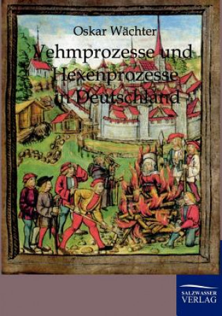 Carte Vehmgerichte und Hexenprozesse in Deutschland Oskar Wächter