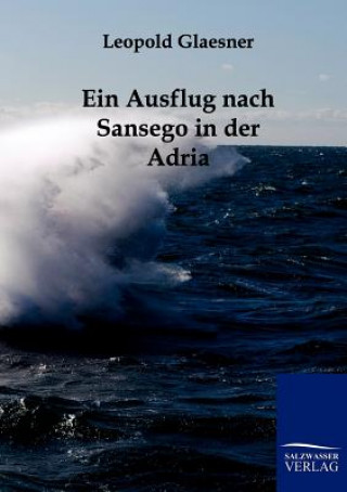 Kniha Ausflug Nach Sansego in Der Adria Leopold Glaesner